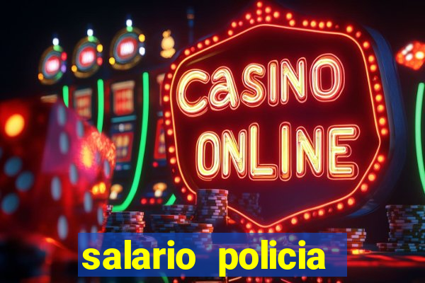 salario policia civil da bahia